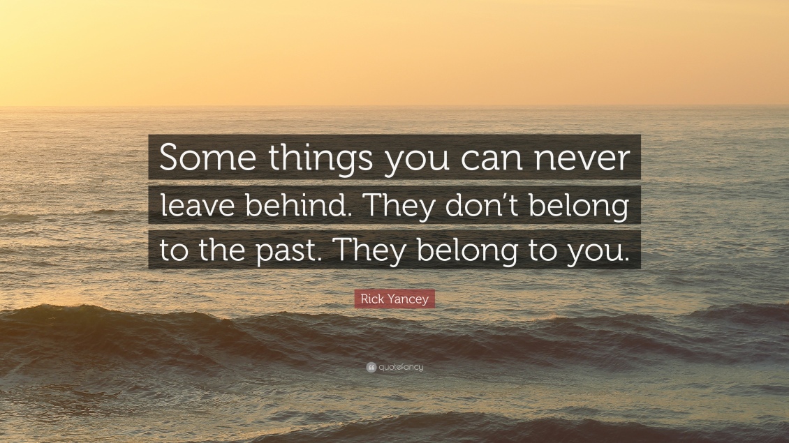 1886529-Rick-Yancey-Quote-Some-things-you-can-never-leave-behind-They-don (1).jpg